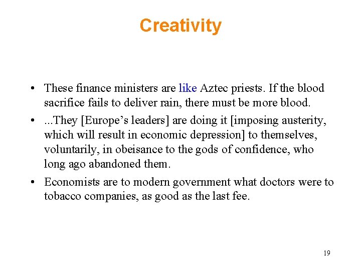 Creativity • These finance ministers are like Aztec priests. If the blood sacrifice fails Creativity • These finance ministers are like Aztec priests. If the blood sacrifice fails