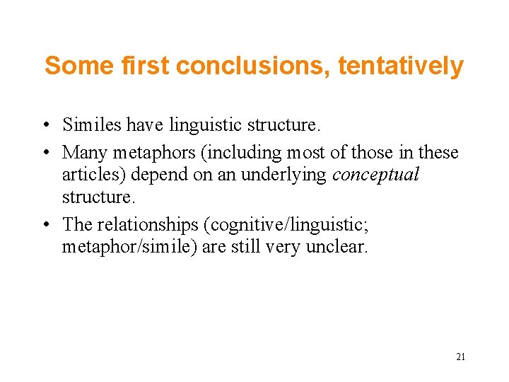 Some first conclusions, tentatively • Similes have linguistic structure. • Many metaphors (including most Some first conclusions, tentatively • Similes have linguistic structure. • Many metaphors (including most