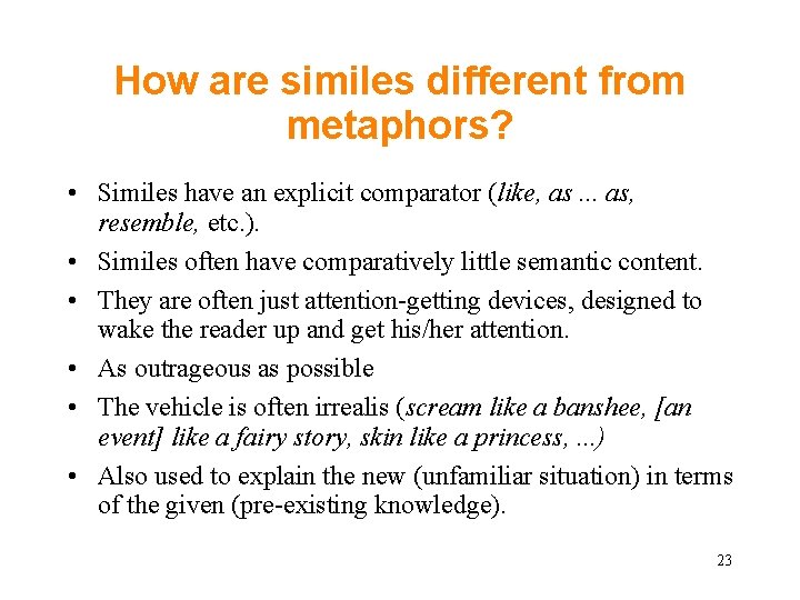 How are similes different from metaphors? • Similes have an explicit comparator (like, as. How are similes different from metaphors? • Similes have an explicit comparator (like, as.