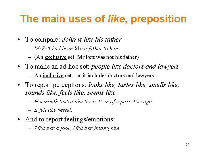 The main uses of like, preposition • To compare: John is like his father The main uses of like, preposition • To compare: John is like his father