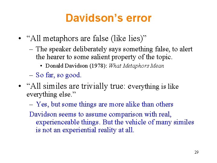 Davidson’s error • “All metaphors are false (like lies)” – The speaker deliberately says Davidson’s error • “All metaphors are false (like lies)” – The speaker deliberately says