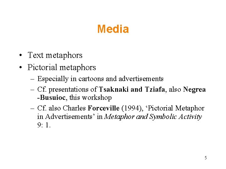 Media • Text metaphors • Pictorial metaphors – Especially in cartoons and advertisements – Media • Text metaphors • Pictorial metaphors – Especially in cartoons and advertisements –