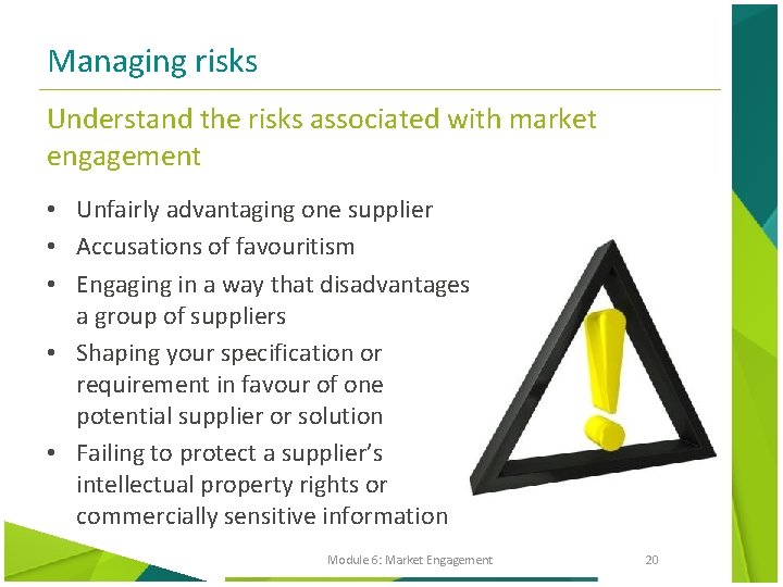 Managing risks Understand the risks associated with market engagement • Unfairly advantaging one supplier