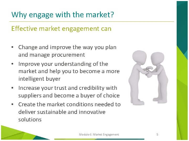 Why engage with the market? Effective market engagement can • Change and improve the