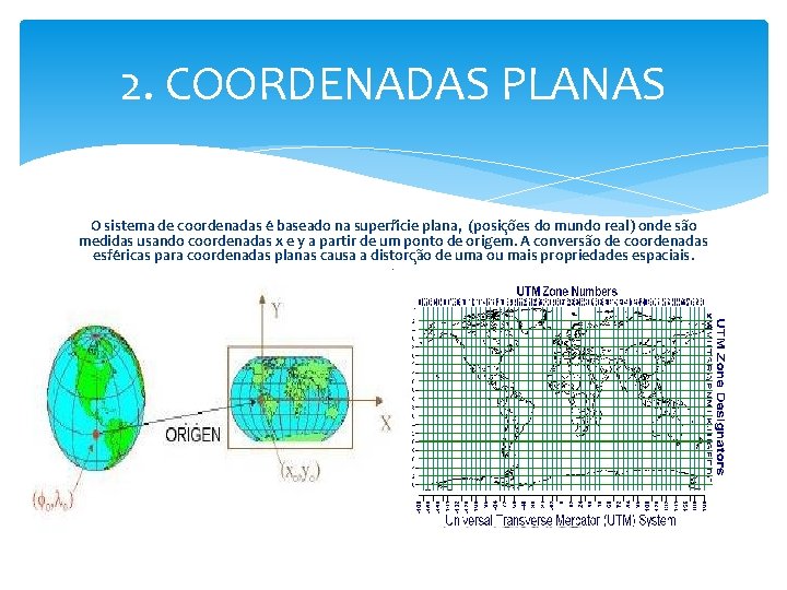 2. COORDENADAS PLANAS O sistema de coordenadas e baseado na superfi cie plana, (posic