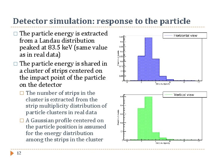 Detector simulation: response to the particle � The particle energy is extracted from a