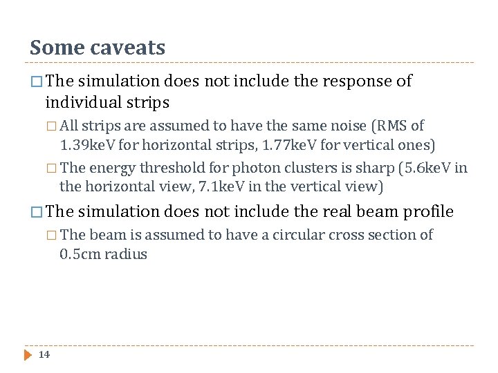 Some caveats � The simulation does not include the response of individual strips �