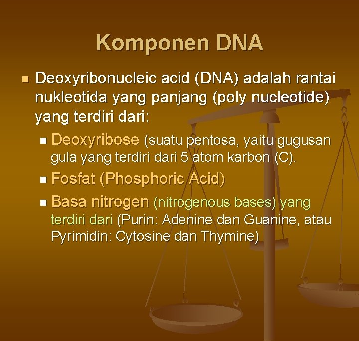 Komponen DNA n Deoxyribonucleic acid (DNA) adalah rantai nukleotida yang panjang (poly nucleotide) yang Komponen DNA n Deoxyribonucleic acid (DNA) adalah rantai nukleotida yang panjang (poly nucleotide) yang