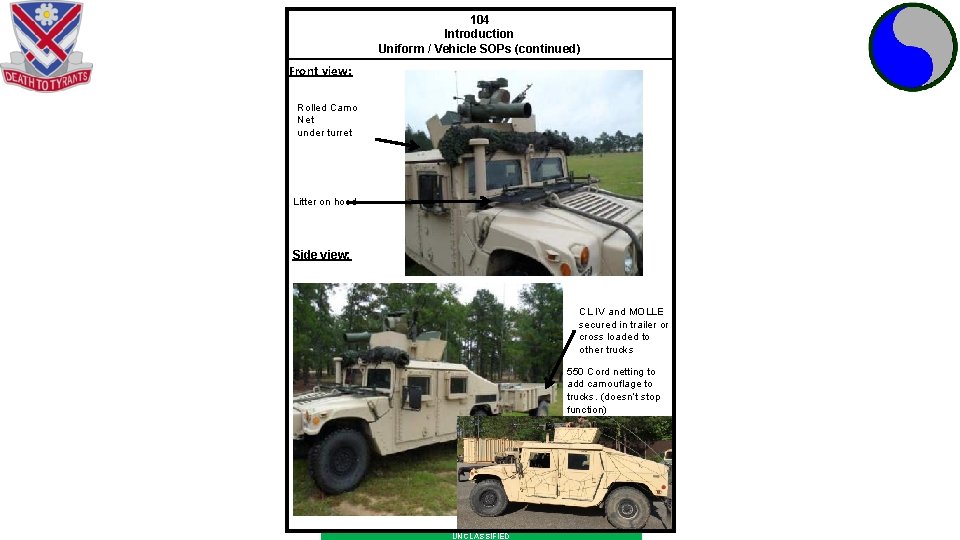 104 Introduction Uniform / Vehicle SOPs (continued) Front view: Rolled Camo Net under turret