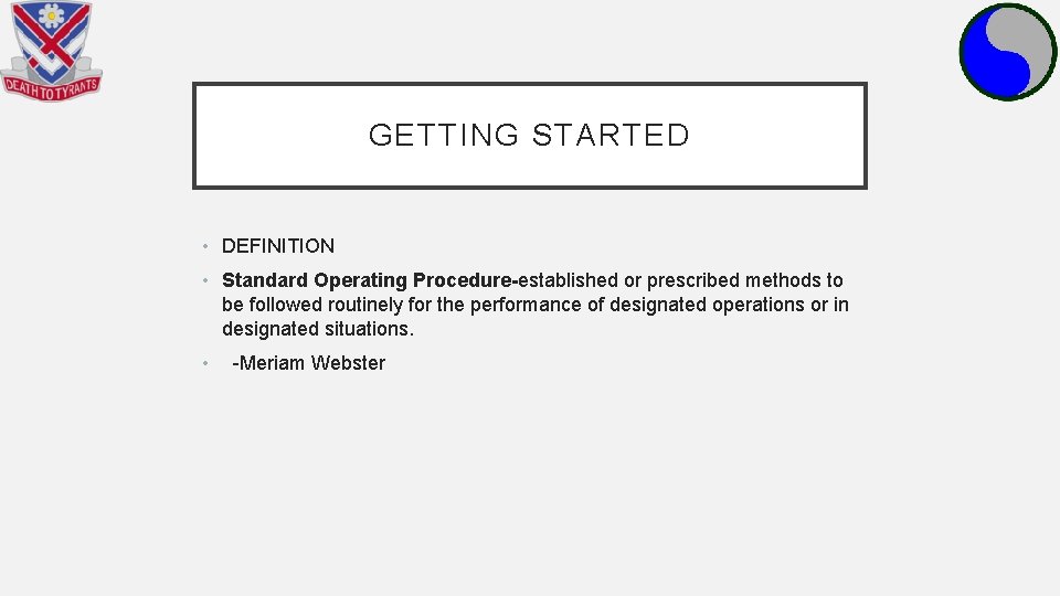 GETTING STARTED • DEFINITION • Standard Operating Procedure-established or prescribed methods to be followed