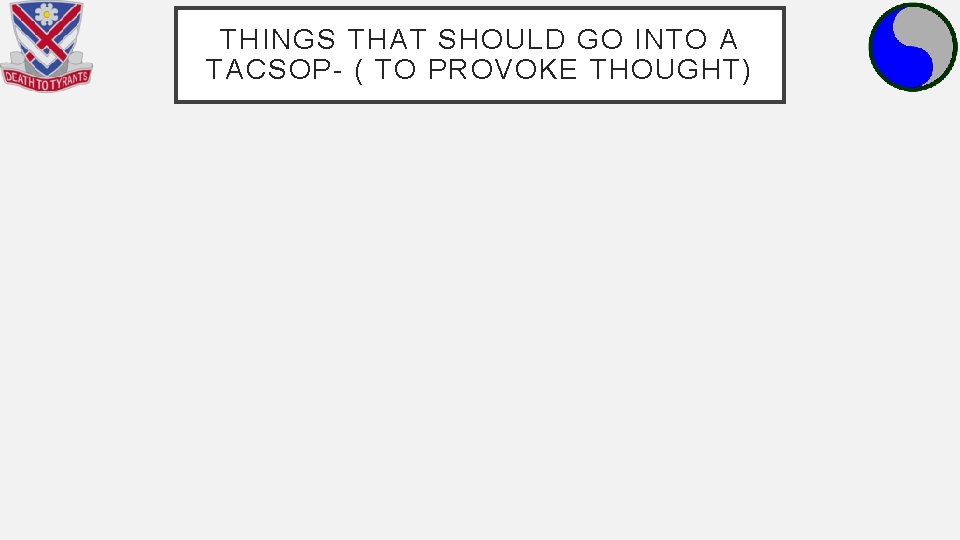 THINGS THAT SHOULD GO INTO A TACSOP- ( TO PROVOKE THOUGHT) 