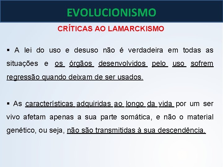 BIOLOGIA, 3º ano As teoria de Lamarck e Darwin EVOLUCIONISMO CRÍTICAS AO LAMARCKISMO § BIOLOGIA, 3º ano As teoria de Lamarck e Darwin EVOLUCIONISMO CRÍTICAS AO LAMARCKISMO §