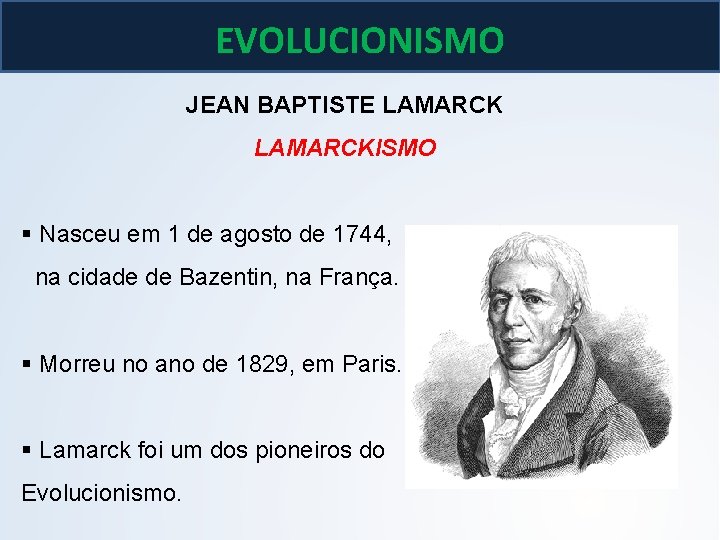BIOLOGIA, 3º ano As teoria de Lamarck e Darwin EVOLUCIONISMO JEAN BAPTISTE LAMARCKISMO § BIOLOGIA, 3º ano As teoria de Lamarck e Darwin EVOLUCIONISMO JEAN BAPTISTE LAMARCKISMO §