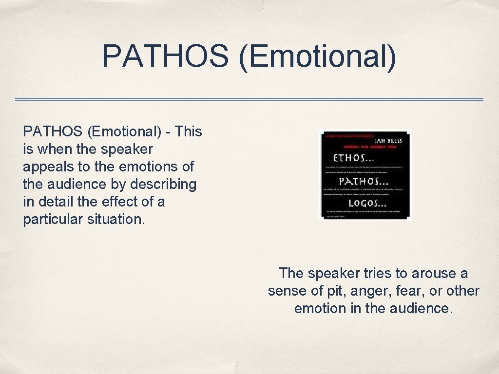 PATHOS (Emotional) - This is when the speaker appeals to the emotions of the