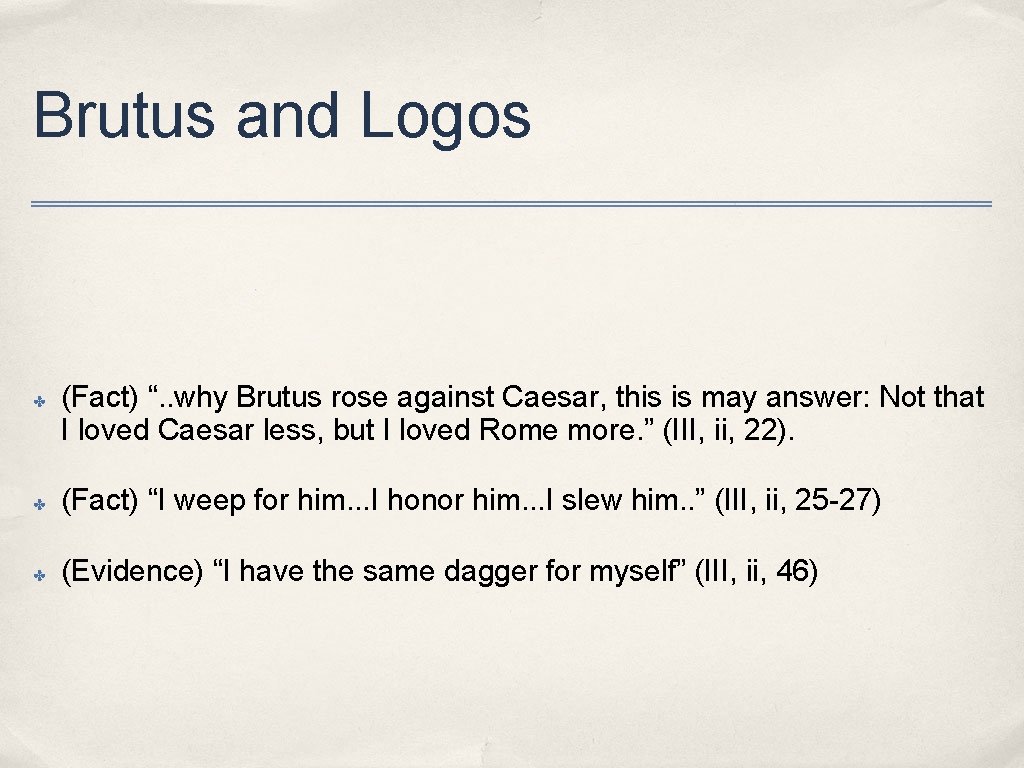 Brutus and Logos ✤ (Fact) “. . why Brutus rose against Caesar, this is