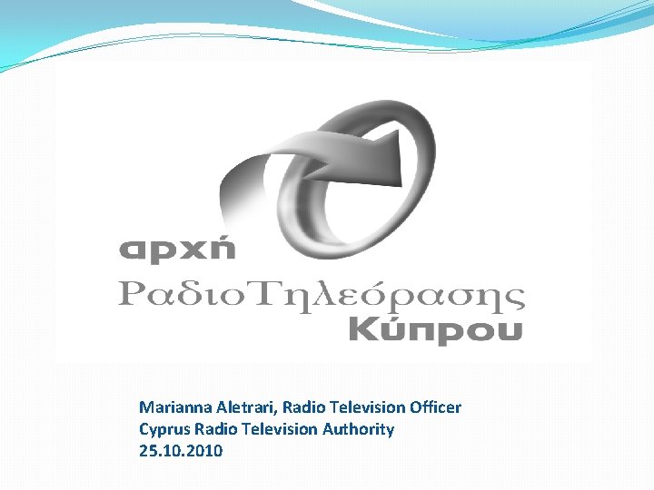 Marianna Aletrari, Radio Television Officer Cyprus Radio Television Authority 25. 10. 2010 