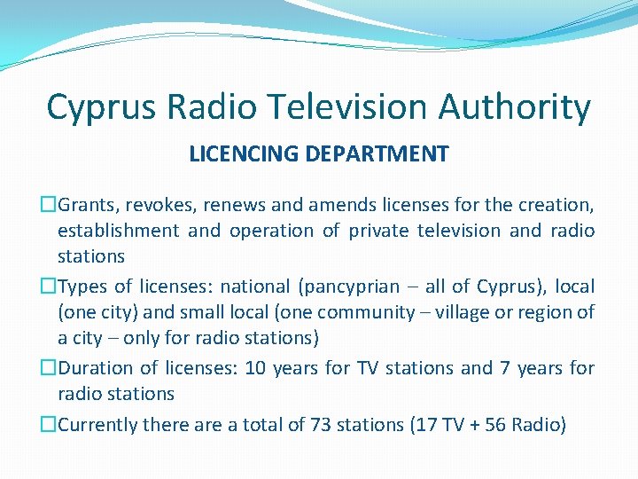 Cyprus Radio Television Authority LICENCING DEPARTMENT �Grants, revokes, renews and amends licenses for the
