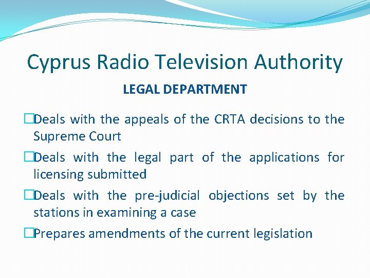 Cyprus Radio Television Authority LEGAL DEPARTMENT �Deals with the appeals of the CRTA decisions