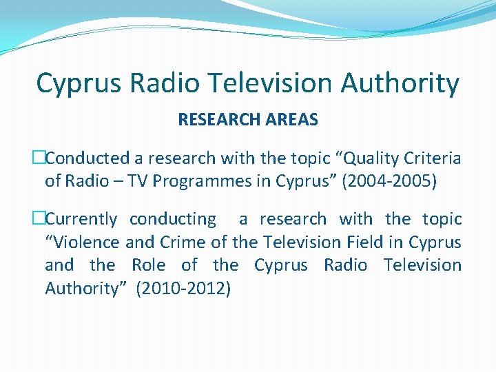 Cyprus Radio Television Authority RESEARCH AREAS �Conducted a research with the topic “Quality Criteria