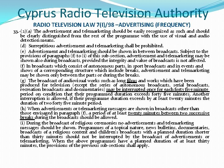 Cyprus Radio Television Authority RADIO TELEVISION LAW 7(I)/98 –ADVERTISING (FREQUENCY) 33. -(2)(a) The advertisement