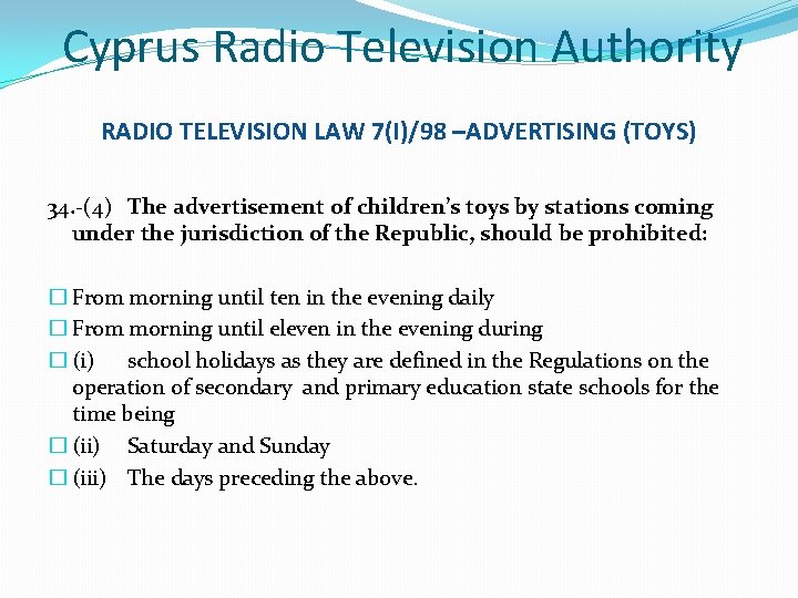 Cyprus Radio Television Authority RADIO TELEVISION LAW 7(I)/98 –ADVERTISING (TOYS) 34. -(4) The advertisement