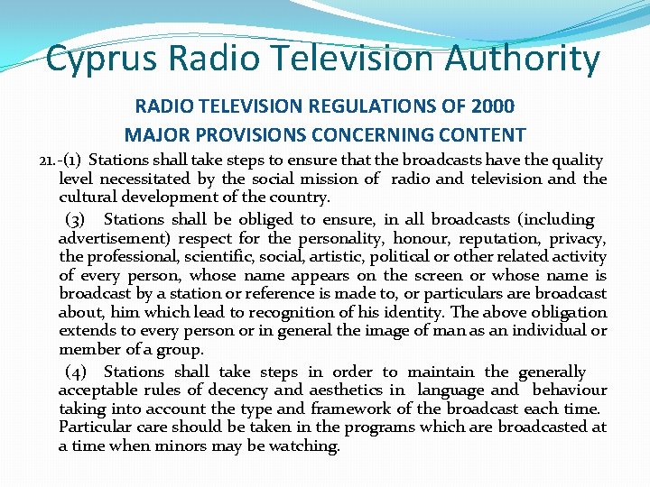 Cyprus Radio Television Authority RADIO TELEVISION REGULATIONS OF 2000 MAJOR PROVISIONS CONCERNING CONTENT 21. Cyprus Radio Television Authority RADIO TELEVISION REGULATIONS OF 2000 MAJOR PROVISIONS CONCERNING CONTENT 21.