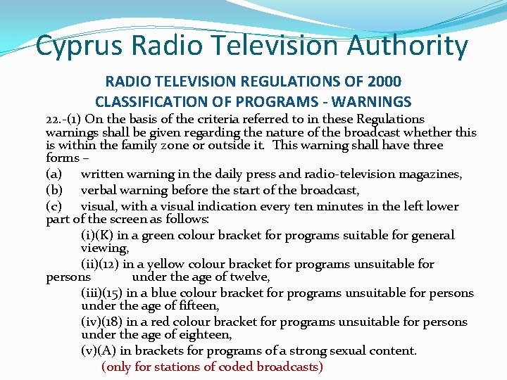 Cyprus Radio Television Authority RADIO TELEVISION REGULATIONS OF 2000 CLASSIFICATION OF PROGRAMS - WARNINGS Cyprus Radio Television Authority RADIO TELEVISION REGULATIONS OF 2000 CLASSIFICATION OF PROGRAMS - WARNINGS