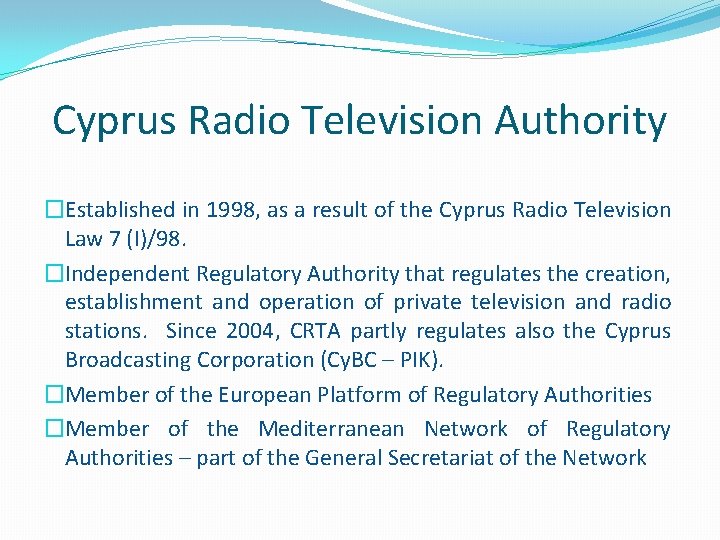 Cyprus Radio Television Authority �Established in 1998, as a result of the Cyprus Radio Cyprus Radio Television Authority �Established in 1998, as a result of the Cyprus Radio