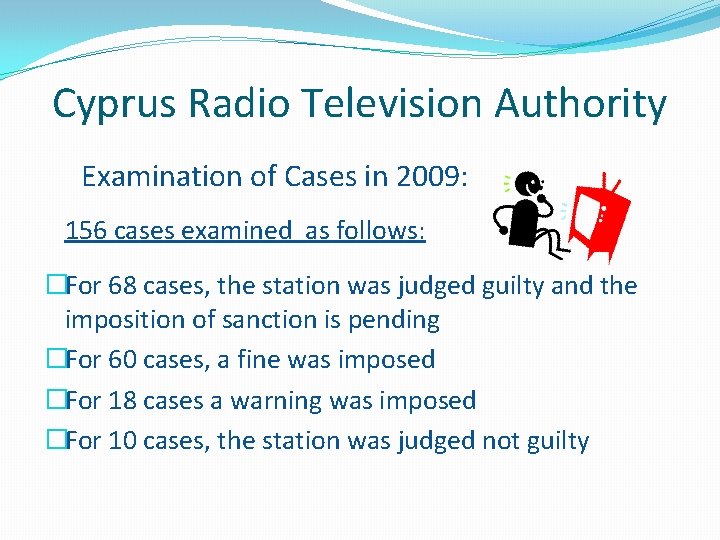 Cyprus Radio Television Authority Examination of Cases in 2009: 156 cases examined as follows: