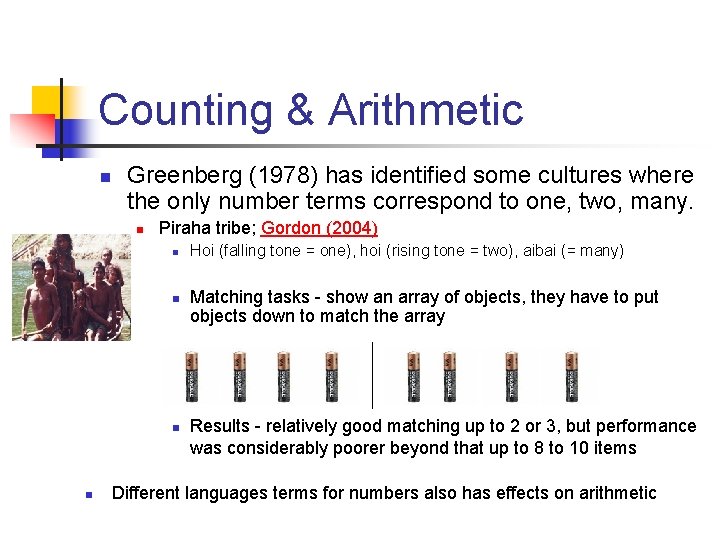 Counting & Arithmetic n Greenberg (1978) has identified some cultures where the only number