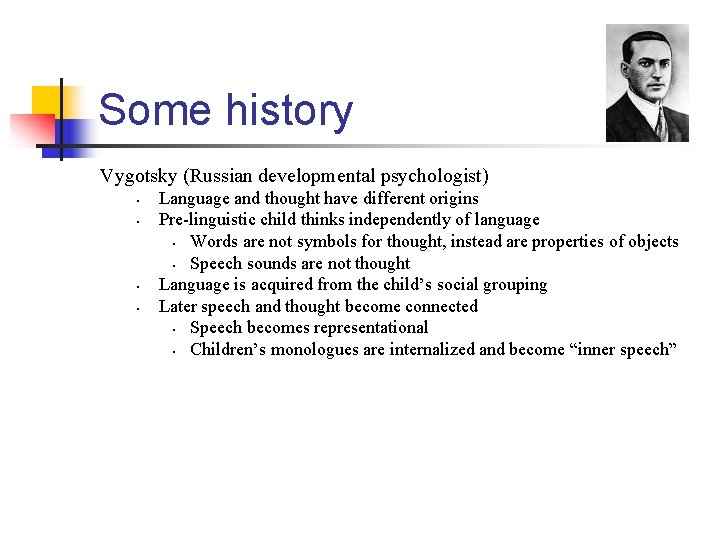 Some history Vygotsky (Russian developmental psychologist) • • Language and thought have different origins