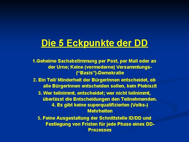 Die 5 Eckpunkte der DD 1. Geheime Sachabstimmung per Post, per Mail oder an