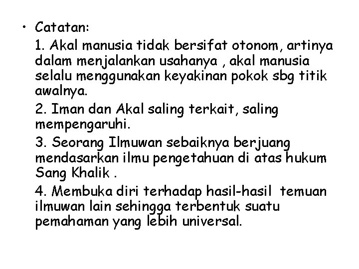  • Catatan: 1. Akal manusia tidak bersifat otonom, artinya dalam menjalankan usahanya ,