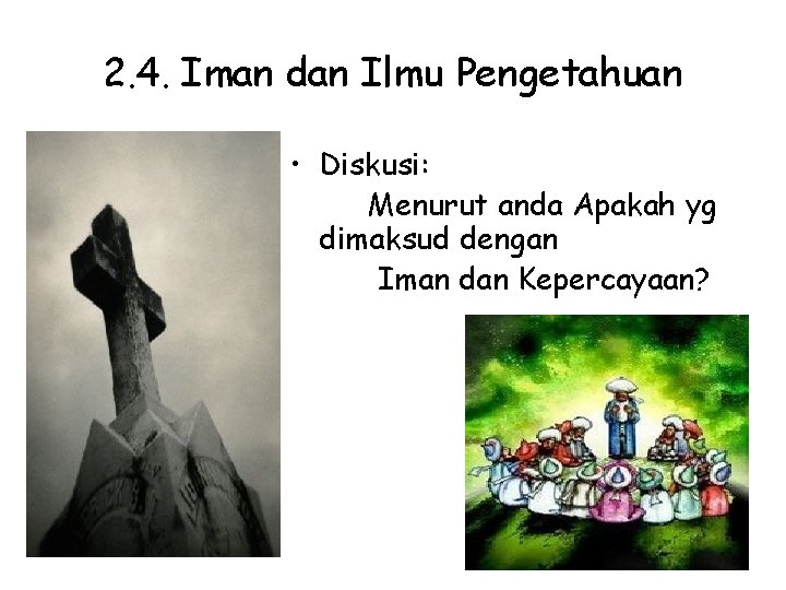 2. 4. Iman dan Ilmu Pengetahuan • Diskusi: Menurut anda Apakah yg dimaksud dengan