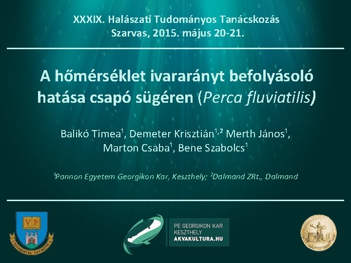 XXXIX. Halászati Tudományos Tanácskozás Szarvas, 2015. május 20 -21. A hőmérséklet ivararányt befolyásoló hatása