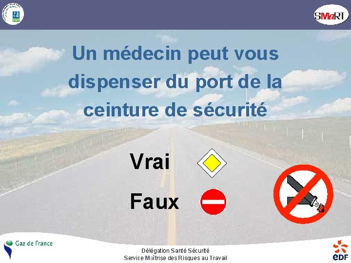 Un médecin peut vous dispenser du port de la ceinture de sécurité Vrai Faux