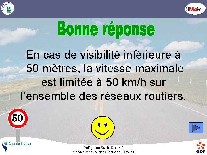 En cas de visibilité inférieure à 50 mètres, la vitesse maximale est limitée à