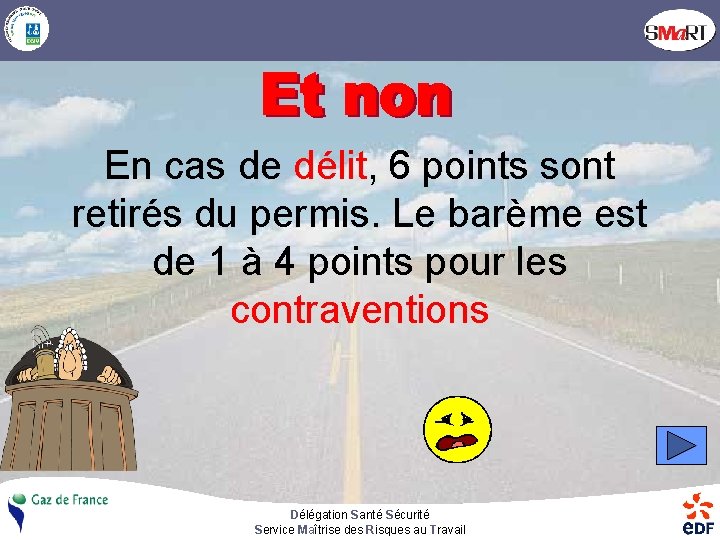 En cas de délit, 6 points sont retirés du permis. Le barème est de