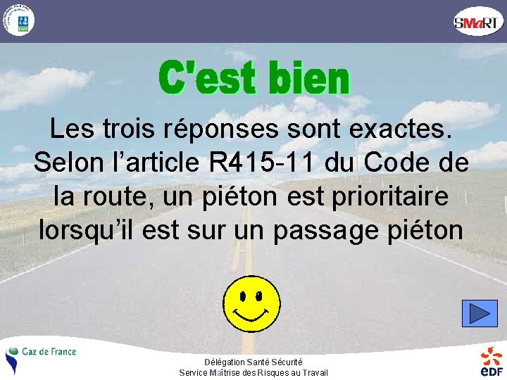 Les trois réponses sont exactes. Selon l’article R 415 -11 du Code de la