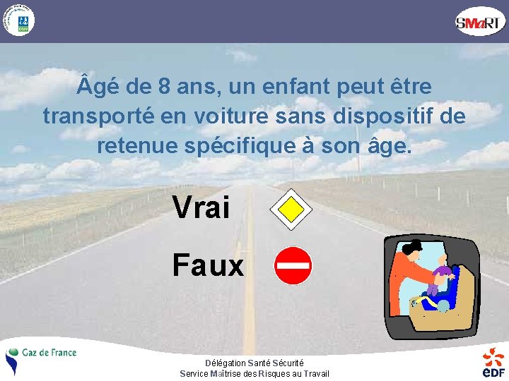  gé de 8 ans, un enfant peut être transporté en voiture sans dispositif