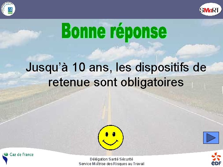 Jusqu’à 10 ans, les dispositifs de retenue sont obligatoires Délégation Santé Sécurité Service Maîtrise