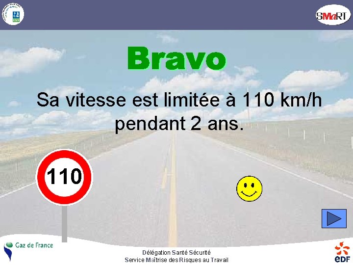 Sa vitesse est limitée à 110 km/h pendant 2 ans. 110 Délégation Santé Sécurité