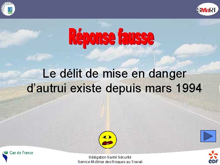 Le délit de mise en danger d’autrui existe depuis mars 1994 Délégation Santé Sécurité