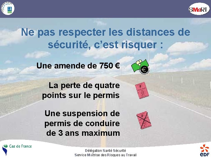 Ne pas respecter les distances de sécurité, c’est risquer : Une amende de 750
