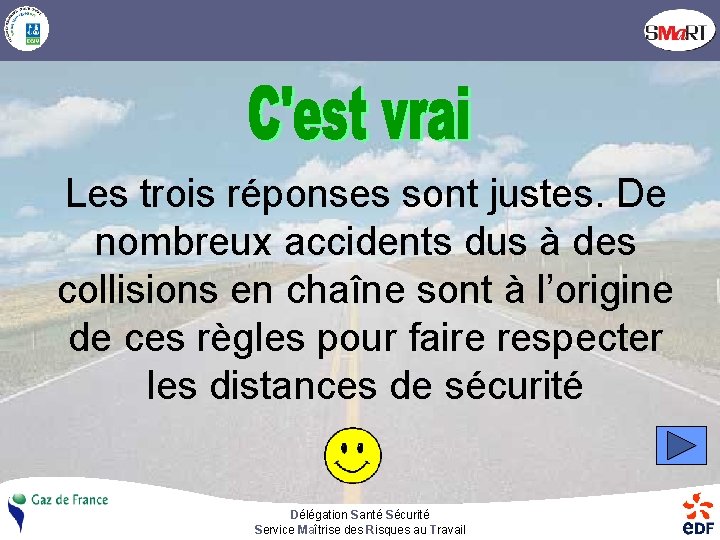 Les trois réponses sont justes. De nombreux accidents dus à des collisions en chaîne