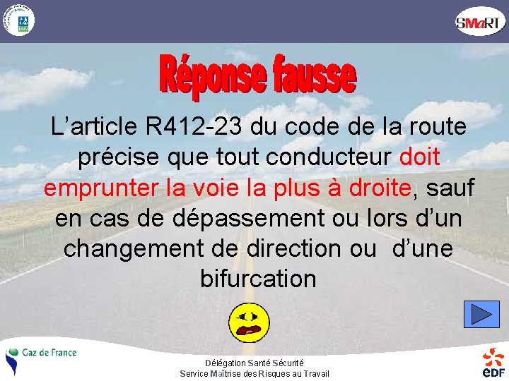 L’article R 412 -23 du code de la route précise que tout conducteur doit