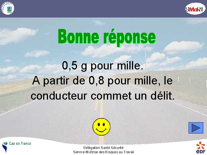 0, 5 g pour mille. A partir de 0, 8 pour mille, le conducteur
