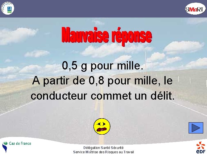 0, 5 g pour mille. A partir de 0, 8 pour mille, le conducteur