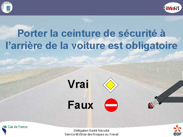 Porter la ceinture de sécurité à l’arrière de la voiture est obligatoire Vrai Faux