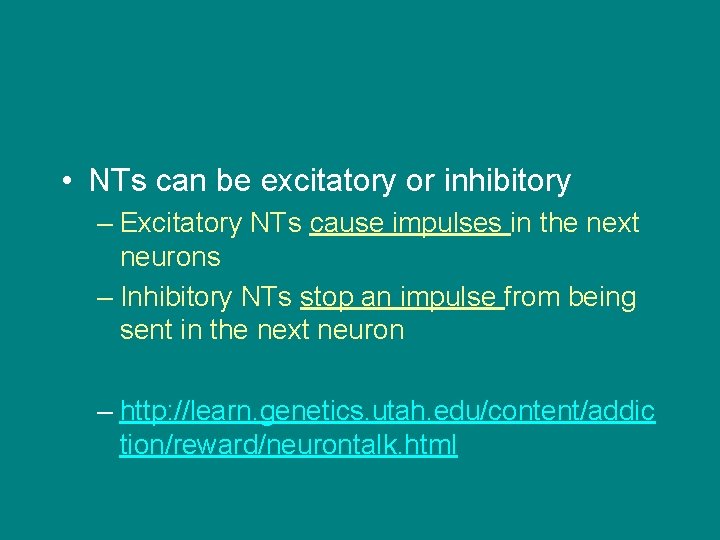  • NTs can be excitatory or inhibitory – Excitatory NTs cause impulses in